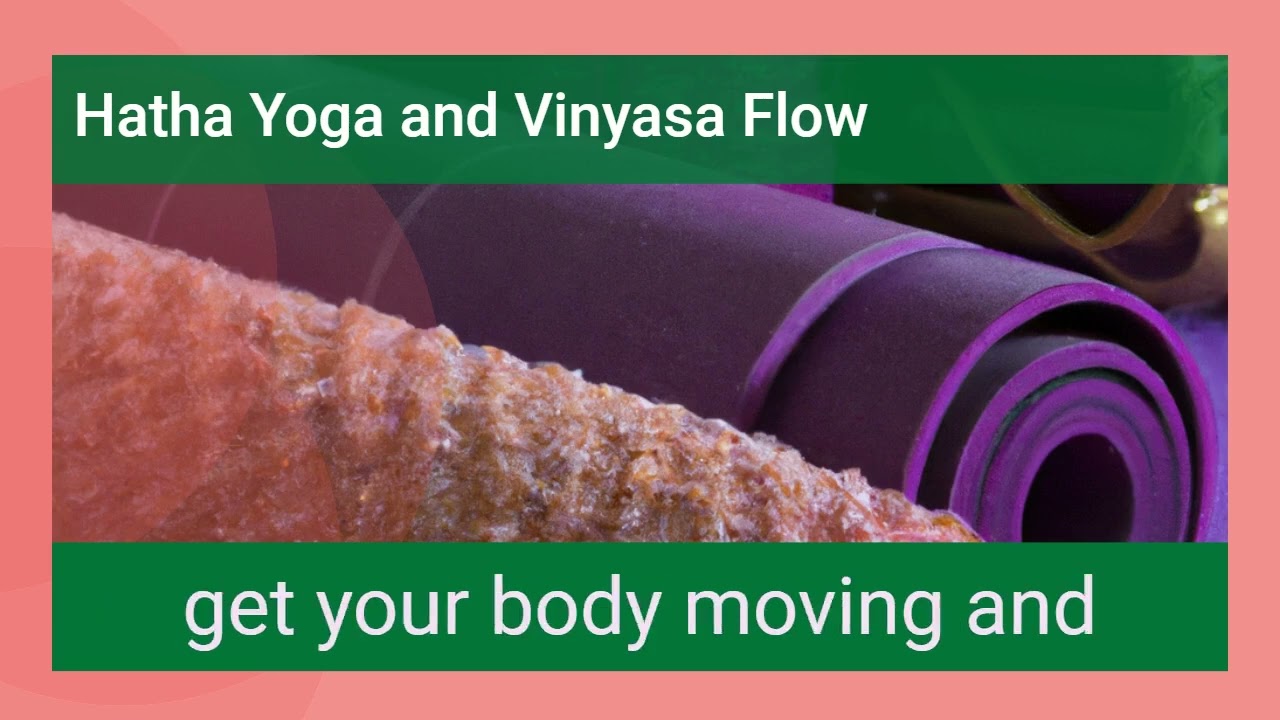 Hatha Yoga and Vinyasa Flow